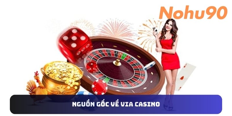 Nguon-goc-ve-Via-Casino