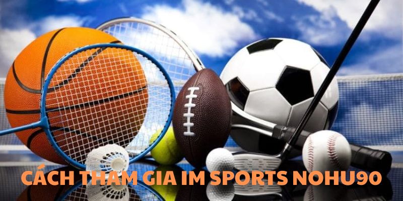 im-sports-nohu90-cach-tham-gia